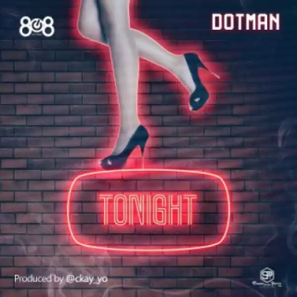 Dotman - Tonight (Prod. By CKay)